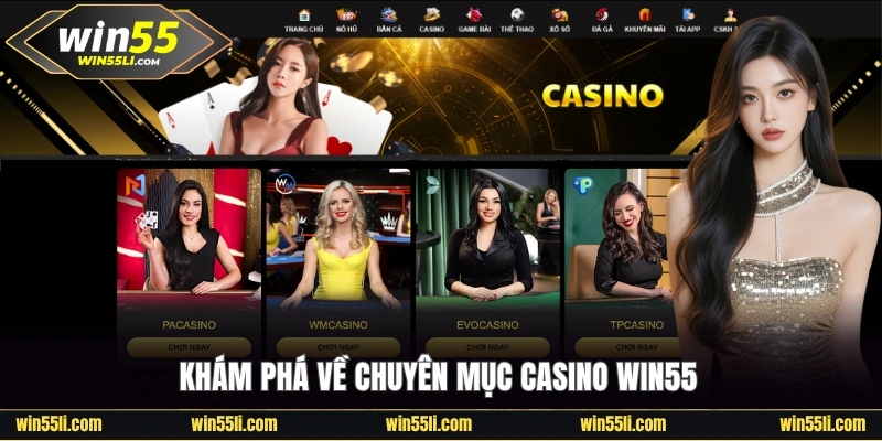 Khám phá về chuyên mục casino Win55