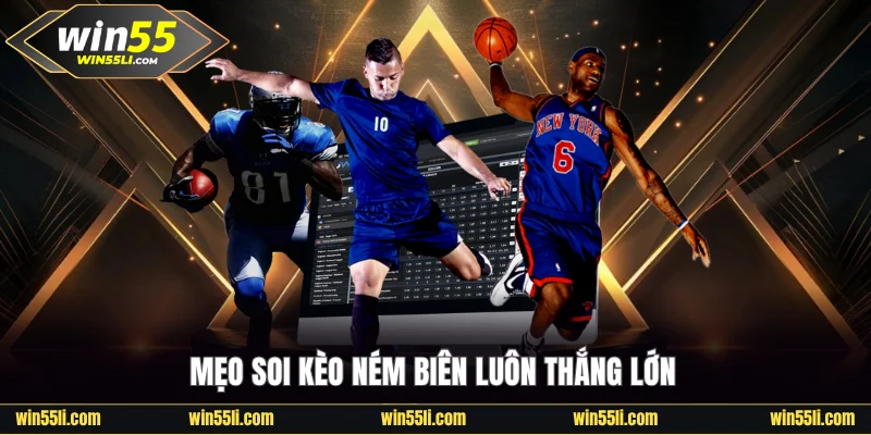 Mẹo soi kèo ném biên luôn thắng lớn tại Win55