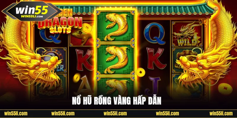 Nổ hũ Rồng Vàng hấp dẫn